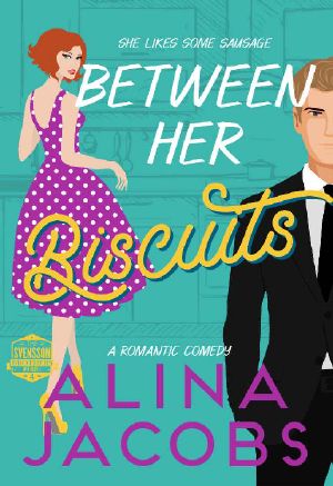 [Svensson Brothers 04] • Between Her Biscuits · A Romantic Comedy (The Svensson Brothers Book 4)